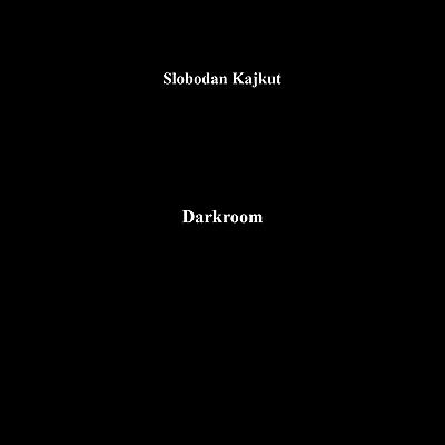 Slobodan Kajkut - Darkroom