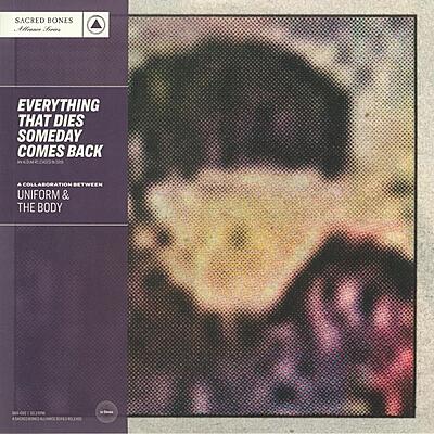 Uniform & The Body - Everything That Dies Comes Back