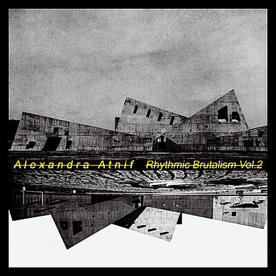 Alexandra Atnif - Rhythmic Brutalism Vol. 2