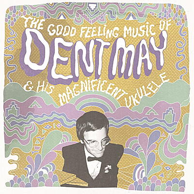 Dent May & His Magnificent Ukulele - The Good Feeling Music Of …