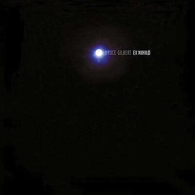 Bruce Gilbert - Ex Nihilo