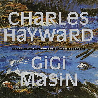 Gigi Masin & Charles Hayward - Les Nouvelles Musiques De Chambre # 2