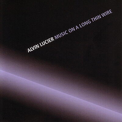 Alvin Lucier - Music On A Long Thin Wire