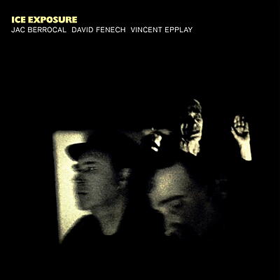 Jac Berrocal / David Fenech / Vincent Eppplay - Ice Exposure