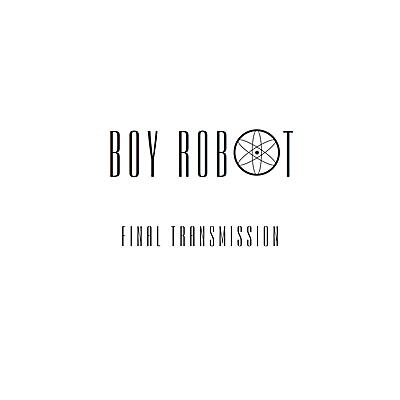 Boy Robot - Final Transmission EP