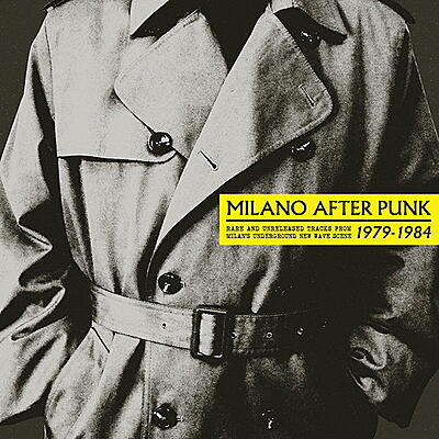 Various Artists - Milano After Punk: Rare And Unreleased Tracks From Milan's Underground New Wave Scene 1979-1984