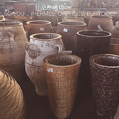 Alvin Lucier - So You ... (Hermes, Orpheus, Eurydice)