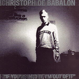 Christoph De Babalon - If You're Into It, I'm Out Of It