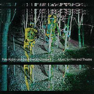 Felix Kubin und das Mineralorchester - II: Music for Film and Theatre