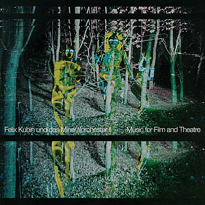 Felix Kubin und das Mineralorchester - II: Music for Film and Theatre