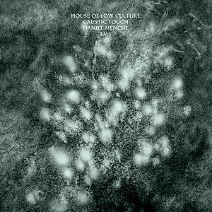 House Of Low Culture / Caustic Touch / Daniel Menche / EMS - 4 Way Split
