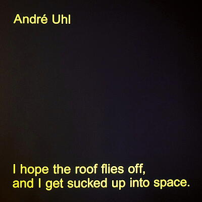 André Uhl - I Hope The Roof Flies Off, And I Get Sucked Up Into Space