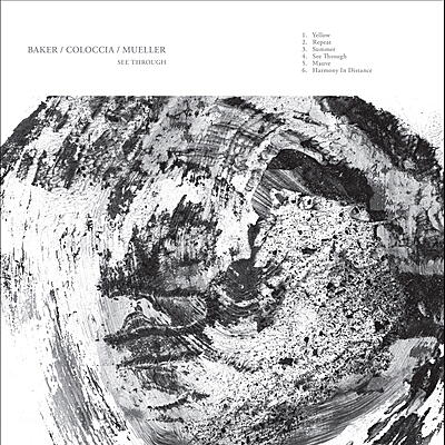 Aidan Baker / Faith Coloccia / Jon Mueller - See Through