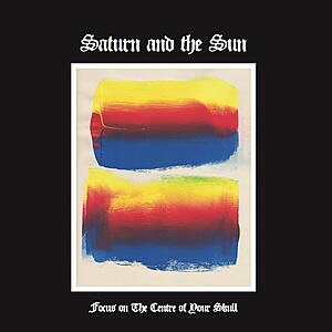 Saturn And The Sun - Focus on The Centre of Your Skull