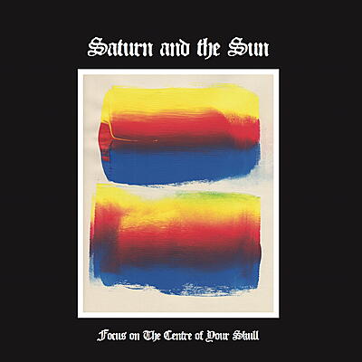 Saturn And The Sun - Focus on The Centre of Your Skull