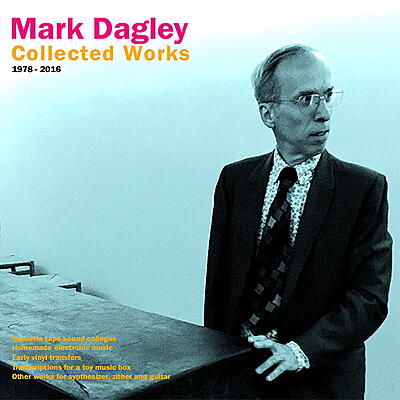Mark Dagley - Collected Works 1978-2016