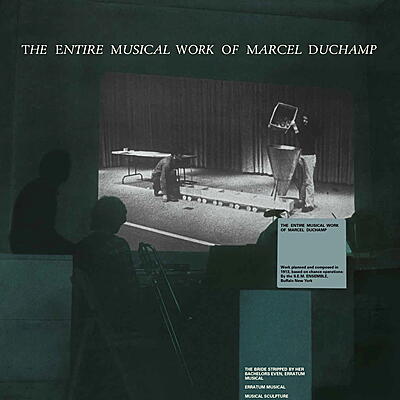 Marcel Duchamp - The Entire Musical Work Of Marcel Duchamp