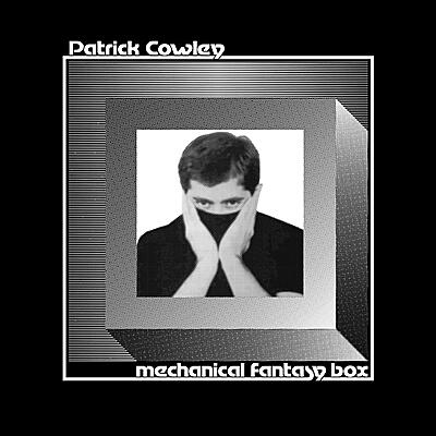 Patrick Cowley - Mechanical Fantasy Box