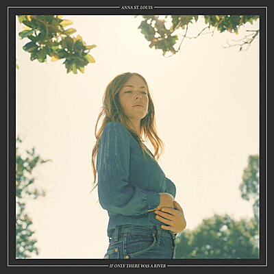 Anna St. Louis - If Only There Was A River