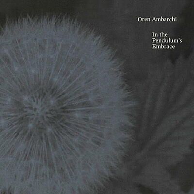 Oren Ambarchi - In The Pendulum's Embrace