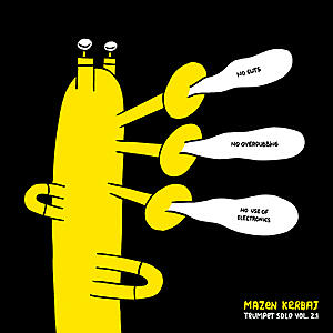 Mazen Kerbaj - Solo Trumpet Vol. 2.1 No Cuts, No Overdubbing, No Use Of Electronics