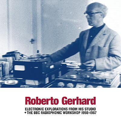 Roberto Gerhard - Electronic Explorations from his Studio + the BBC Radiophonic Workshop 1958-1967