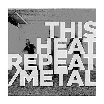 This Heat - Repeat / Metal