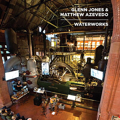 Glenn Jones & Matthew Azevedo - Waterworks