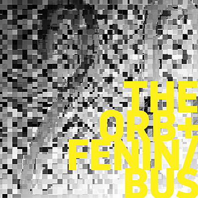 The Orb + Fenin / Bus - The Orb + Fenin / Bus