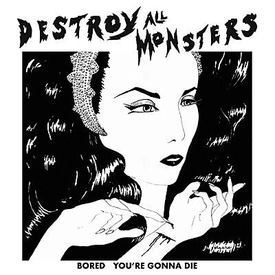 Destroy All Monsters - Bored / You're Gonna Die