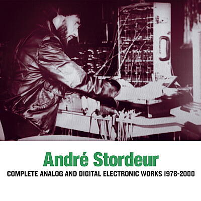 André Stordeur - Complete Analog and Digital Electronic Music 1978-2000