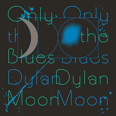 Moon Dylan - Only The Blues