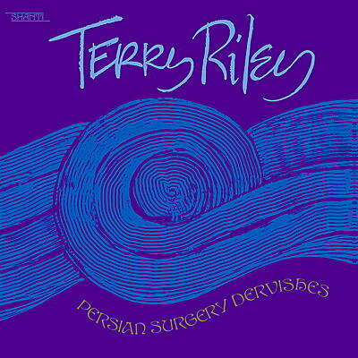 Terry Riley - Persian Surgery Dervishes