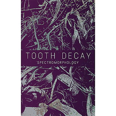 Tooth Decay - Spectromorphology