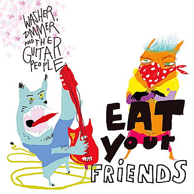 Washer, Zimmer & The Guitar People - Eat Your Friends