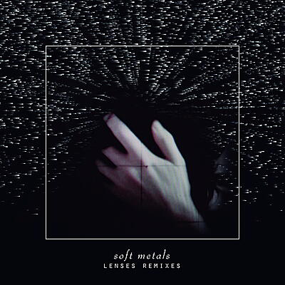 Soft Metals - Lenses Remixes