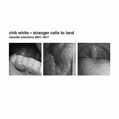 Chik White - Stranger Calls To Land: Cassette Selections 2010-2017