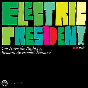 Electric President - You Have The Right To Remain Awesome: Vol. 1