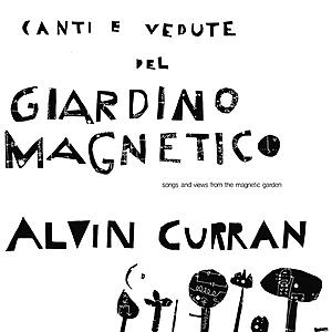 Alvin Curran - Canti E Vedute Del Giardino Magnetico