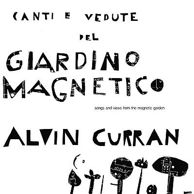 Alvin Curran - Canti E Vedute Del Giardino Magnetico