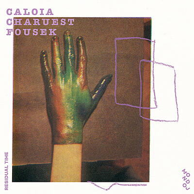 Nicolas Caloia, Yves Charuest & Karl Fousek - Residual Time