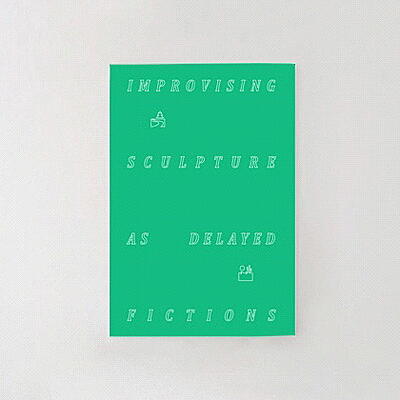 Félicia Atkinson - Improvising Sculpture as Delayed Fictions