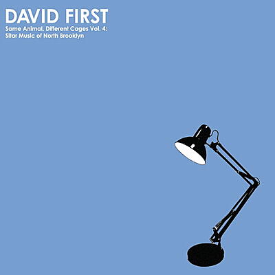 David First - Same Animal, Different Cages Vol. 4: Sitar Music Of North Brooklyn